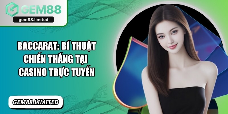 Baccarat: Bí Thuật Chiến Thắng Tại Casino Trực Tuyến