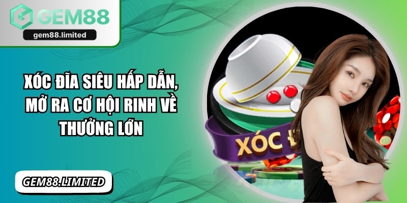 Xóc Đĩa Siêu Hấp Dẫn, Mở Ra Cơ Hội Rinh Về Thưởng Lớn